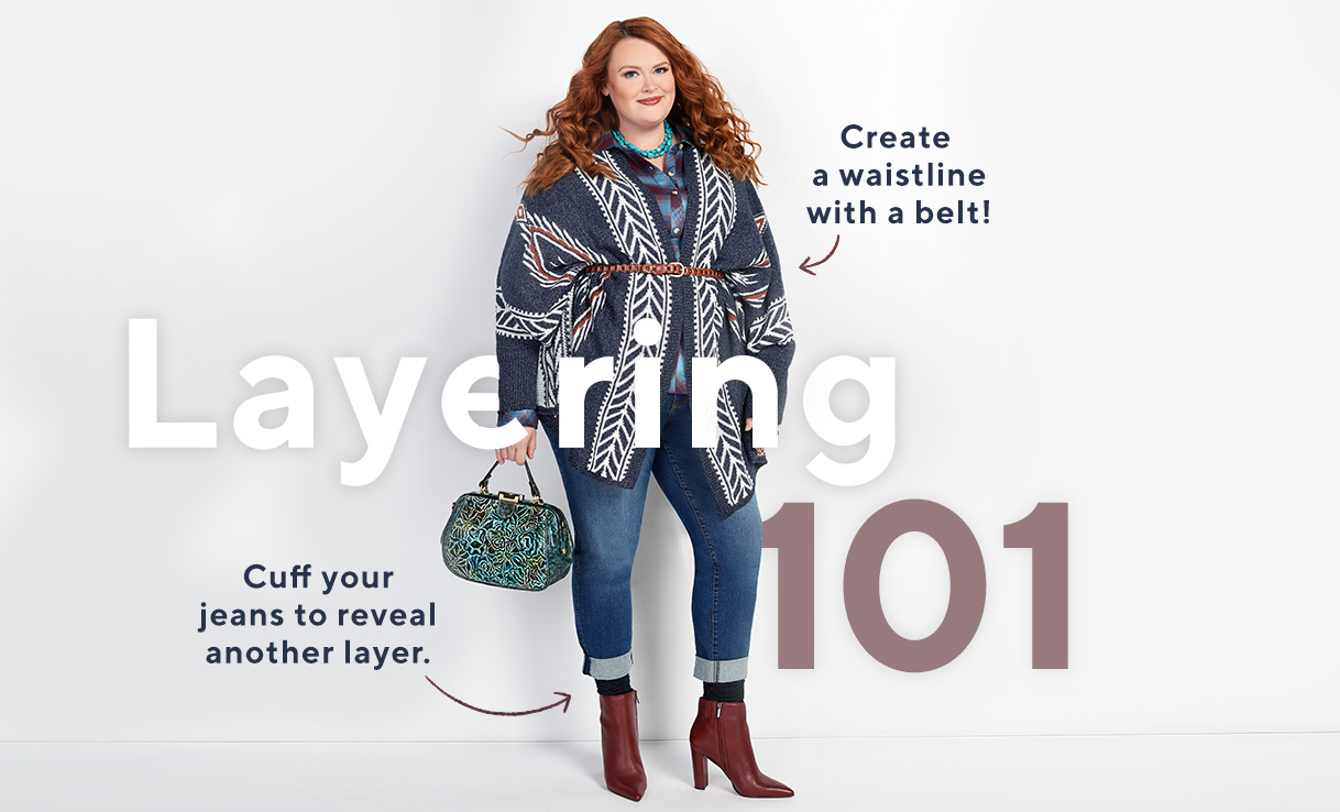 Layering 101  Create a waistline with a belt!  Cuff your jeans to reveal another layer.