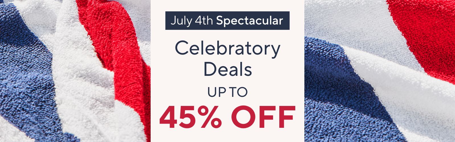 July 4th Spectacular: Celebratory Deals Up to 45% Off 