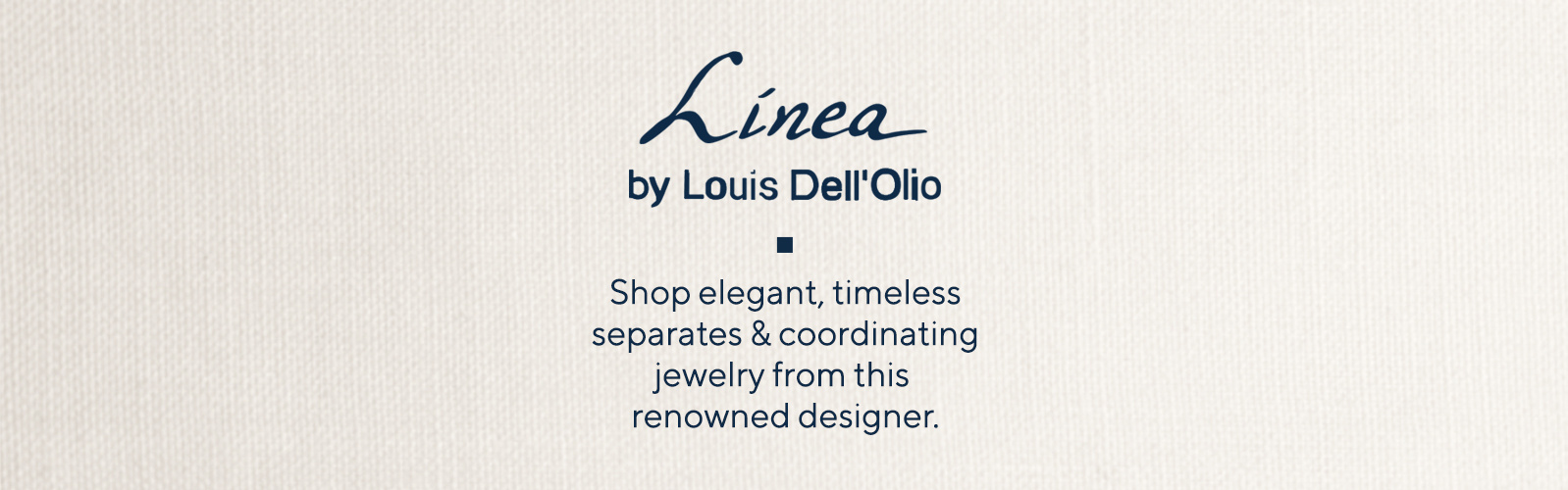 Linea by Louis Dell'Olio Shop elegant, timeless separates & coordinating jewelry from this renowned designer
