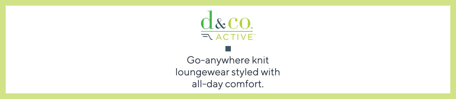 Denim & Co. Active. Go-anywhere knit loungewear styled with all-day comfort.