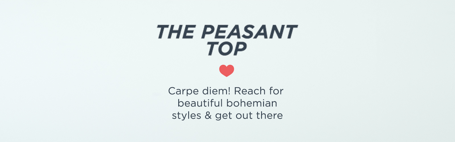 The Peasant Top — Carpe diem! Reach for beautiful bohemian styles & get out there
