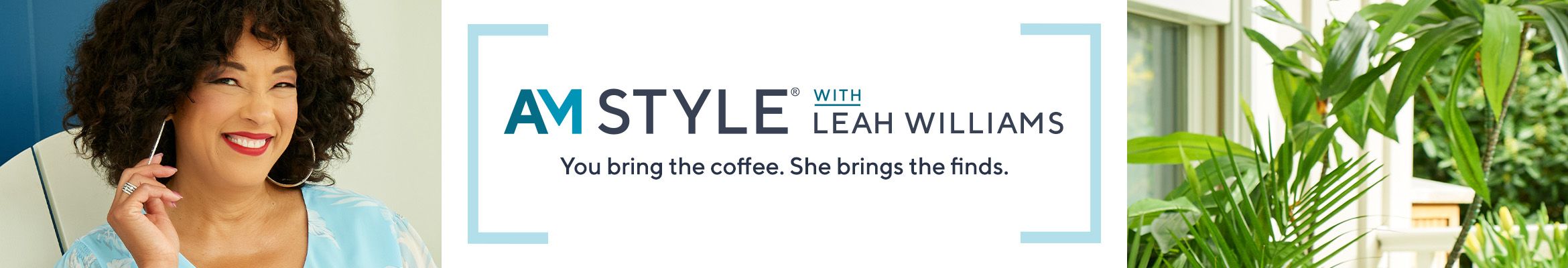 AM Style® with Leah Williams. You bring the coffee. She brings the finds. 