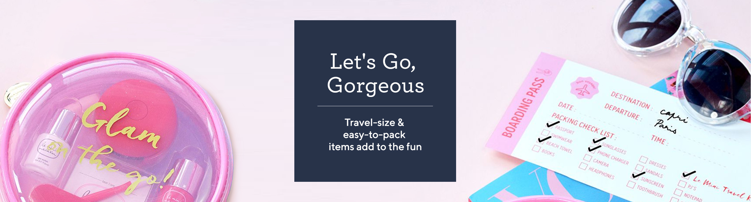 Let's Go, Gorgeous.  Travel-size & easy-to-pack items add to the fun.