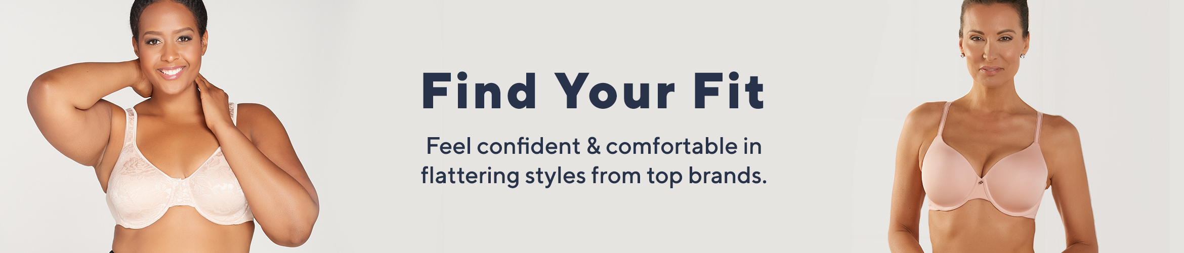 Find Your Fit  Feel confident & comfortable in flattering styles from top brands.
