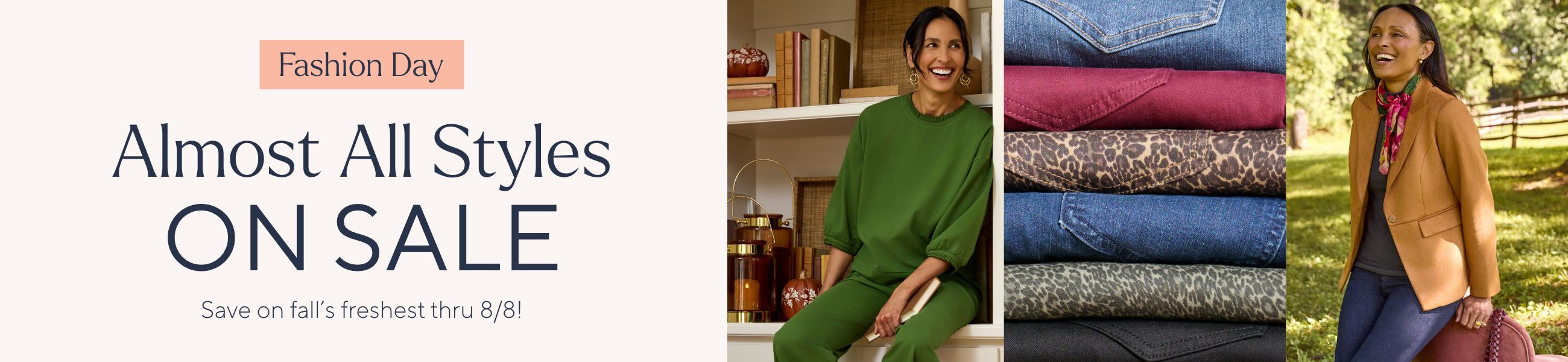Fashion Day: Almost All Styles on Sale. Save on fall's freshest thru 8/8!