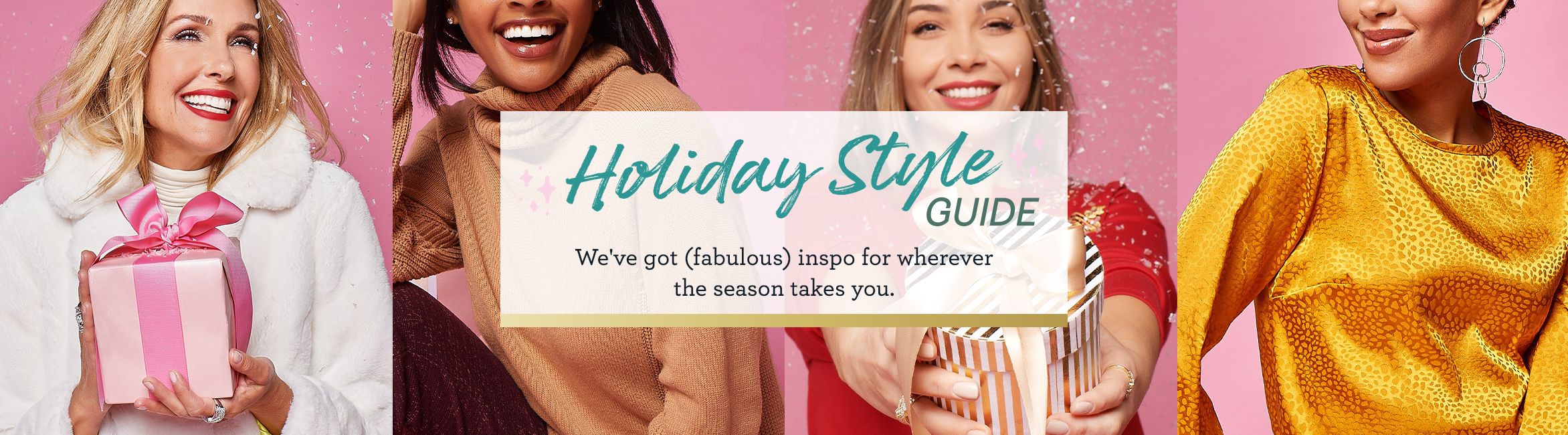 Holiday Style Guide     We've got (fabulous) inspo for wherever the season takes you.