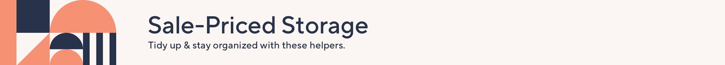 Sale-Priced Storage: Tidy up & stay organized with these helpers. 