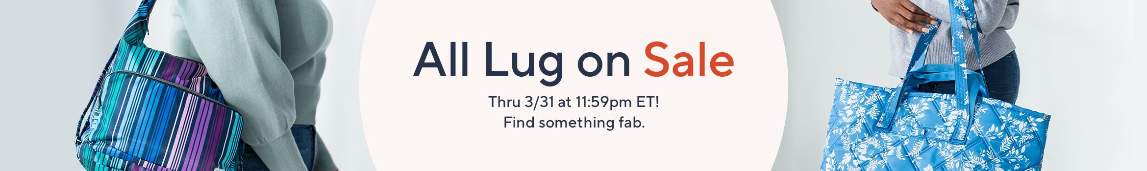 All Lug on Sale  Thru 3/31 at 11:59pm ET! Find something fab.