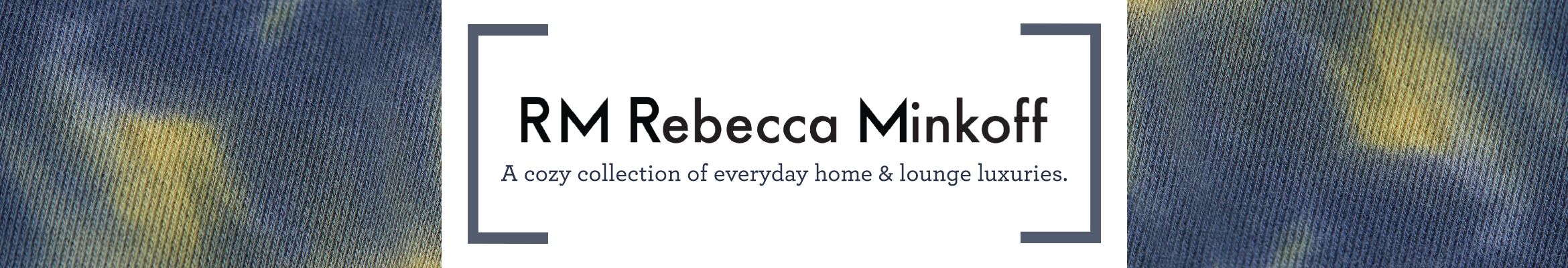 RM Rebecca Minkoff  A cozy collection of everyday home & lounge luxuries.