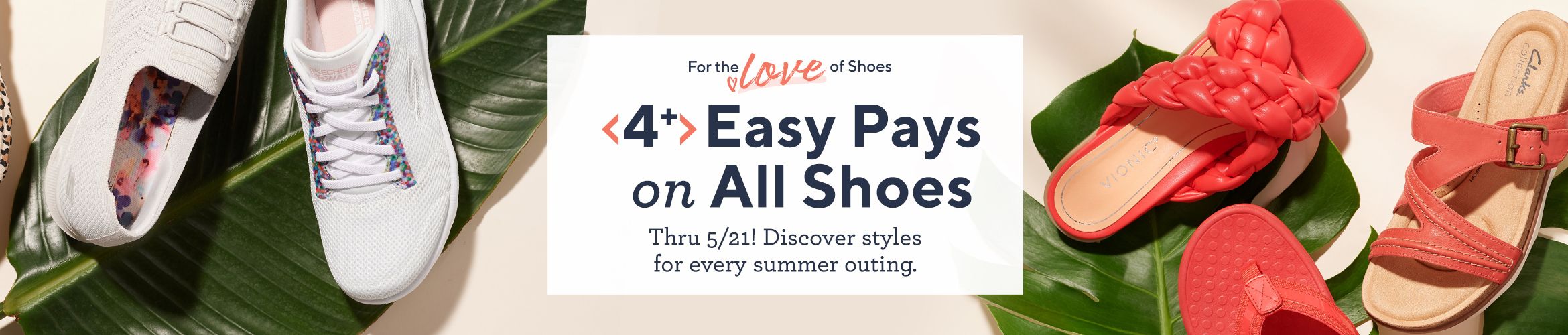 For the Love of Shoes: 4+ Easy Pays on All Shoes Thru 5/21! Discover styles for every summer outing.