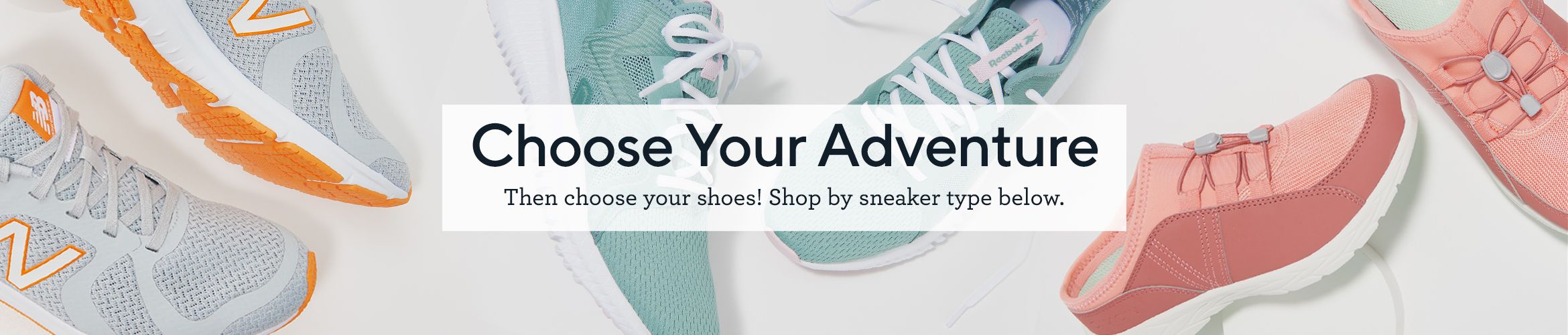 Choose Your Adventure Then choose your shoes! Shop by sneaker type below.