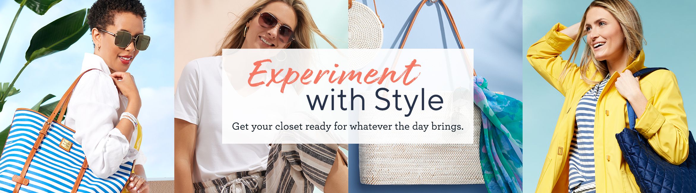 Experiment with Style  Get your closet ready for whatever the day brings.