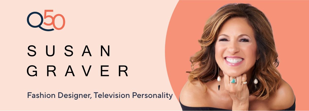 Q50: Susan Graver-  Fashion Designer, Television Personality