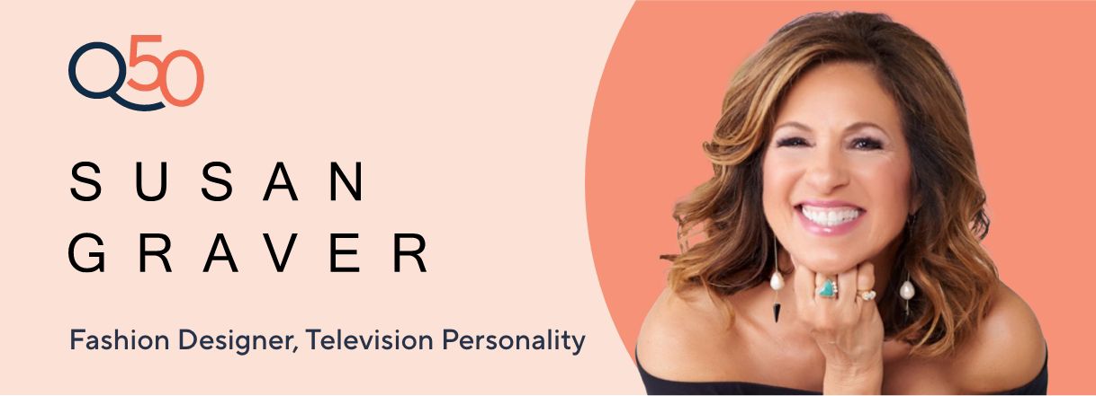 Q50: Susan Graver-  Fashion Designer, Television Personality