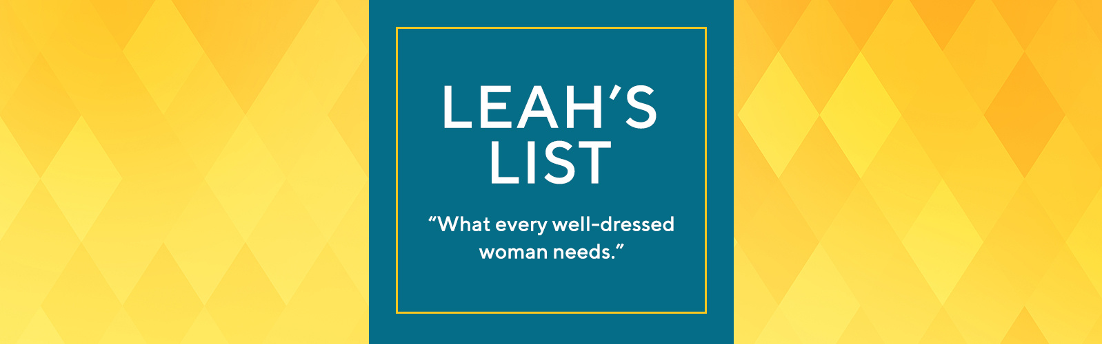 Leah's List "What every well-dressed woman needs."