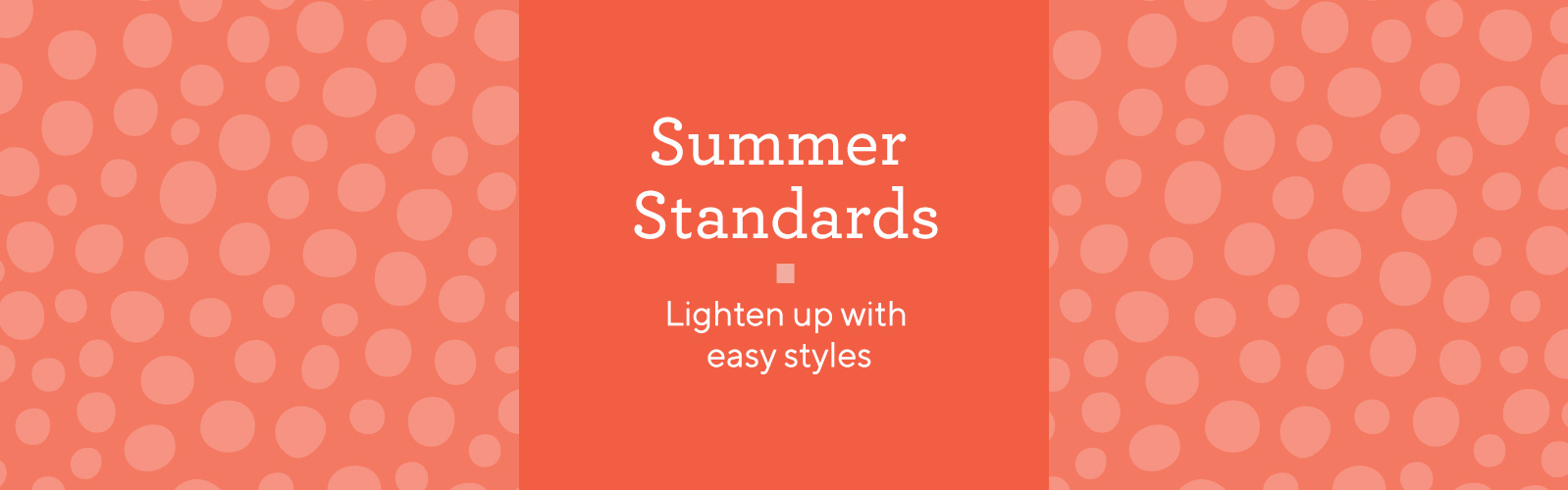 Summer Standards Lighten up with easy styles