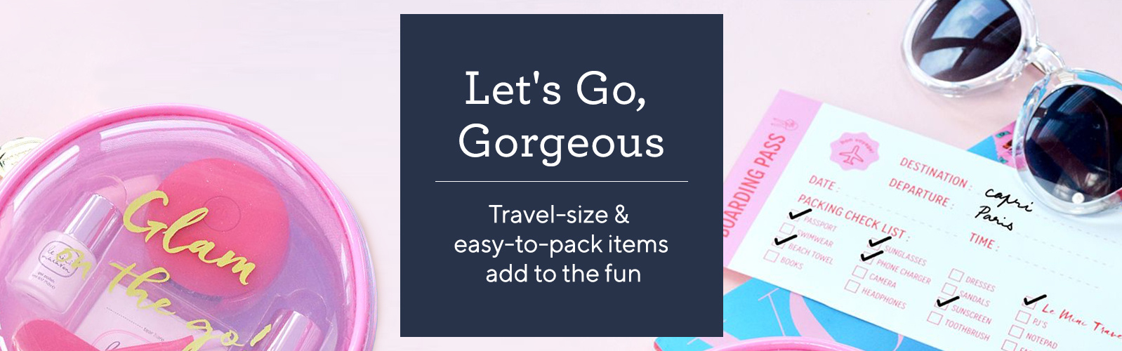 Let's Go, Gorgeous.  Travel-size & easy-to-pack items add to the fun.