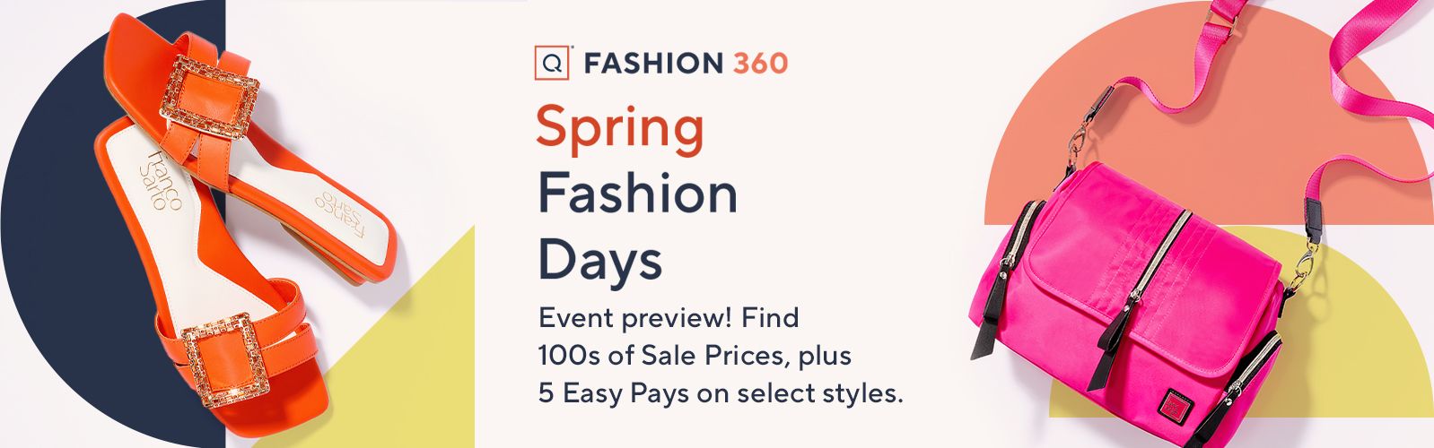QVC's Fashion 360—Spring Fashion Days:  Event preview! Find Sale Prices on 100s of designs, plus 5 Easy Pays on select styles thru 2/10 at 11:59pm ET. 