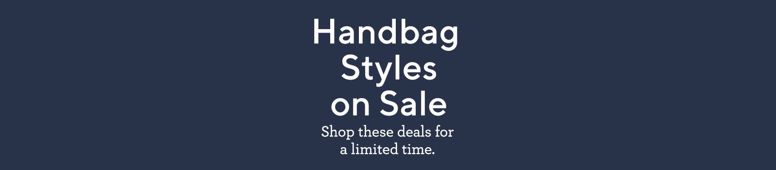 Handbag Styles on Sale: Shop these deals for a limited time.