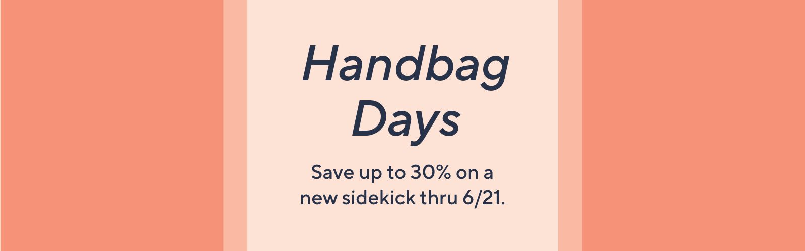 Handbag Days: Save up to 30% on a new sidekick thru 6/21.