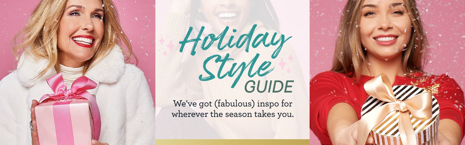 Holiday Style Guide     We've got (fabulous) inspo for wherever the season takes you.