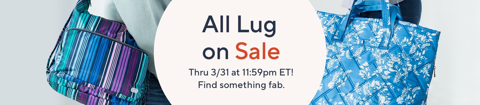 All Lug on Sale  Thru 3/31 at 11:59pm ET! Find something fab.