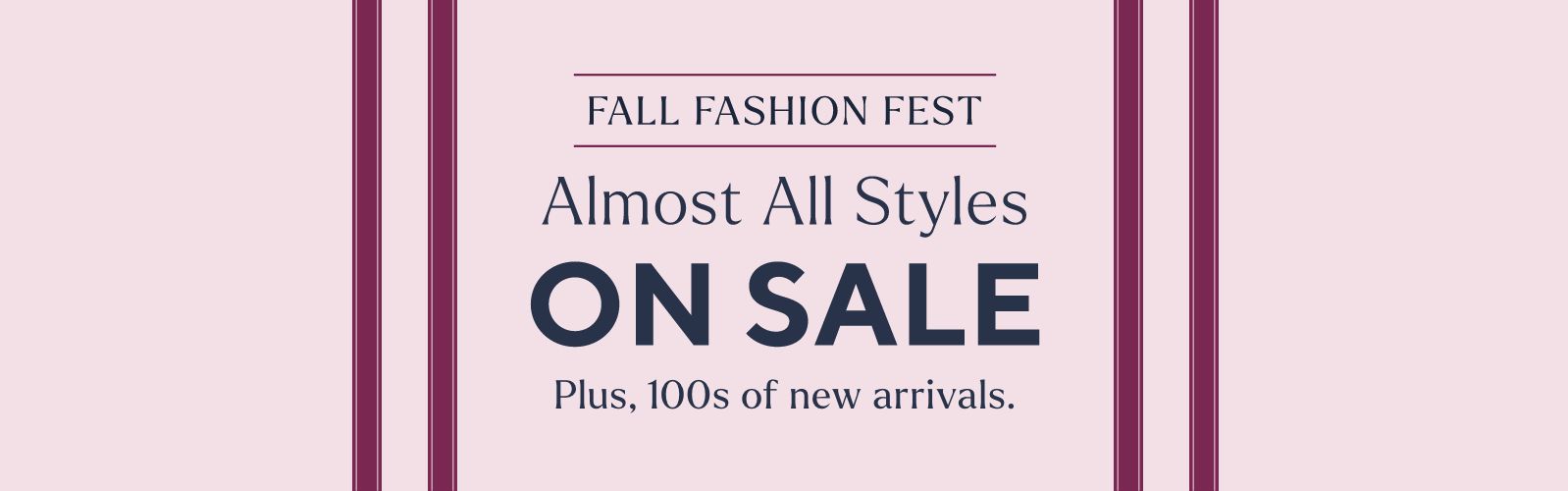 Fall Fashion Fest Almost All Styles on Sale Plus, 100s of new arrivals