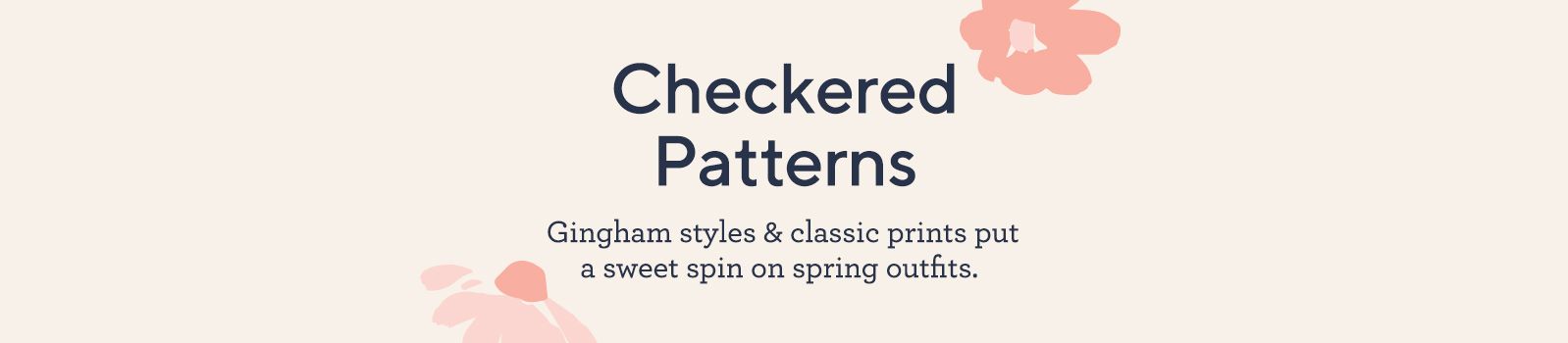 Checkered Patterns Gingham styles & classic prints put a sweet spin on spring outfits. 