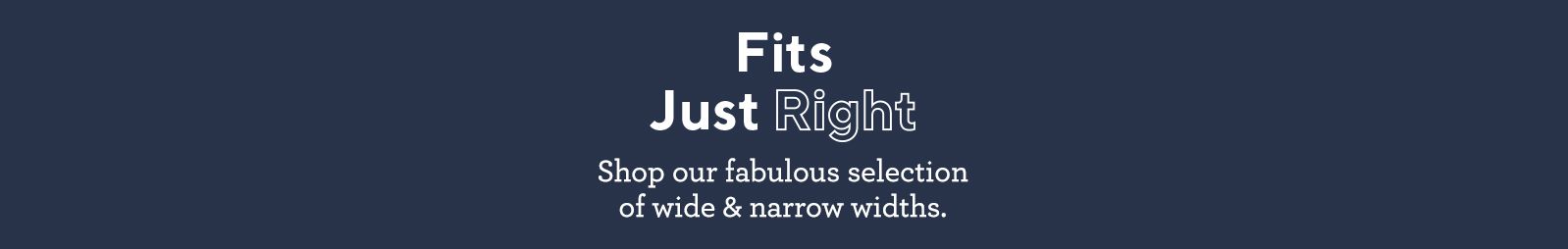 Just Right - Shop shoes sizes with wide & narrow widths.