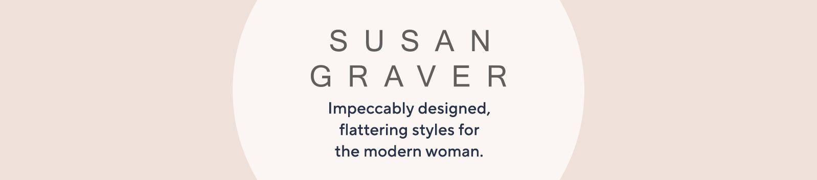 Susan Graver. Impeccably designed, flattering styles for the modern woman.