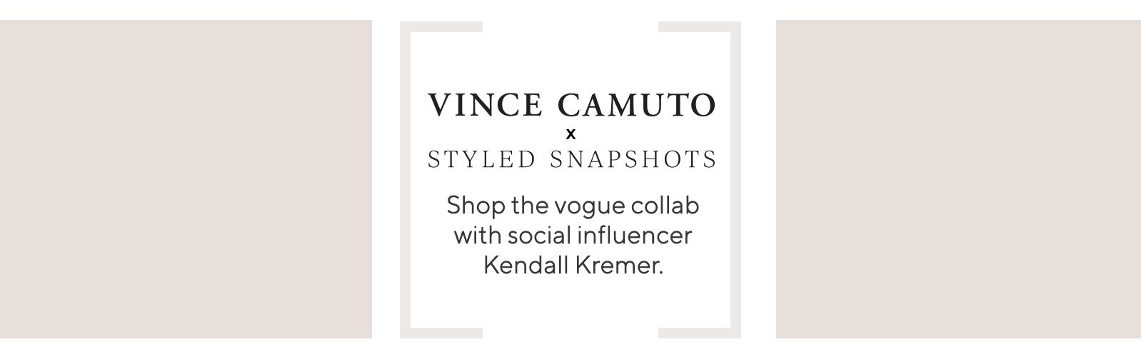 Vince Camuto x Styled Snapshots -  Shop the vogue collab with social influencer Kendall Kremer.