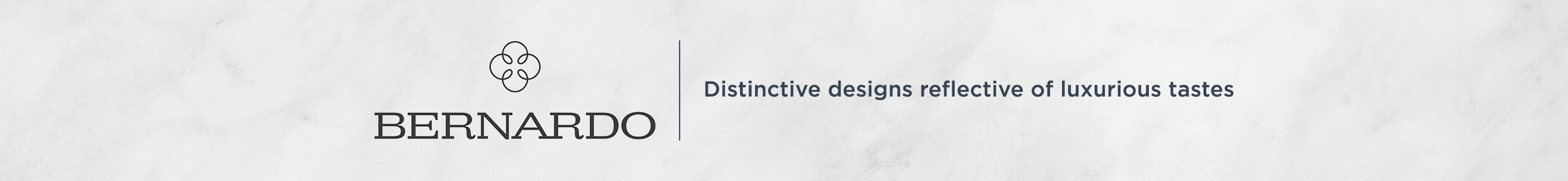 Bernardo — Distinctive designs reflective of luxurious tastes