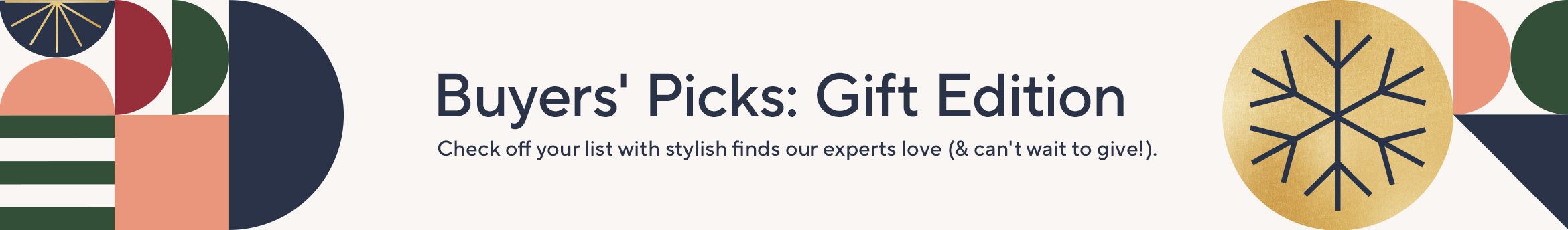 Buyers' Picks: Gift Edition- Check off your list with stylish finds our experts love (& can't wait to give!).