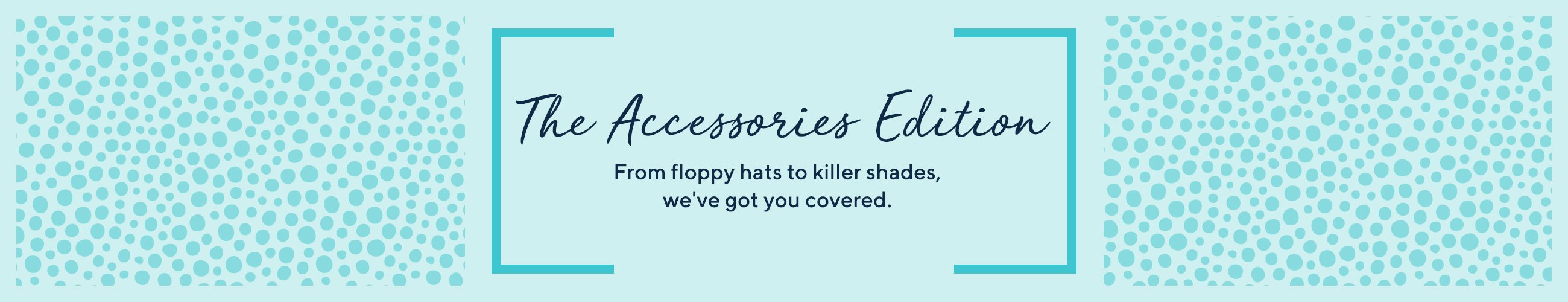 The Accessories Edition From floppy hats to killer shades, we've got you covered.