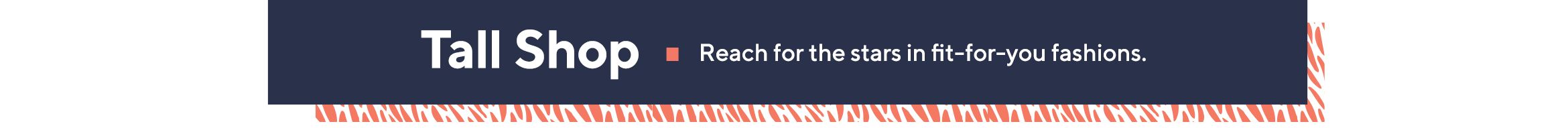 Tall Shop Reach for the stars in fit-for-you fashions 