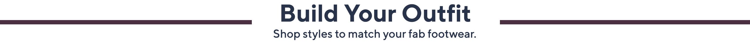 Build Your Outfit Shop styles to match your fab footwear.