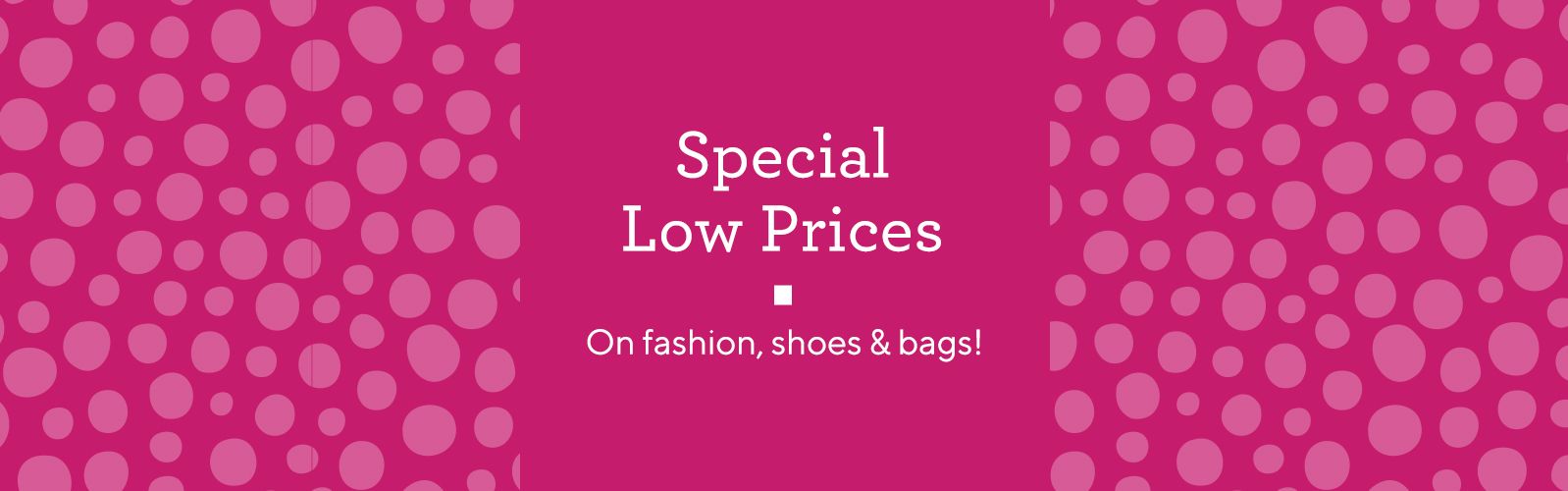 Special Low Prices  On fashion, shoes & bags!