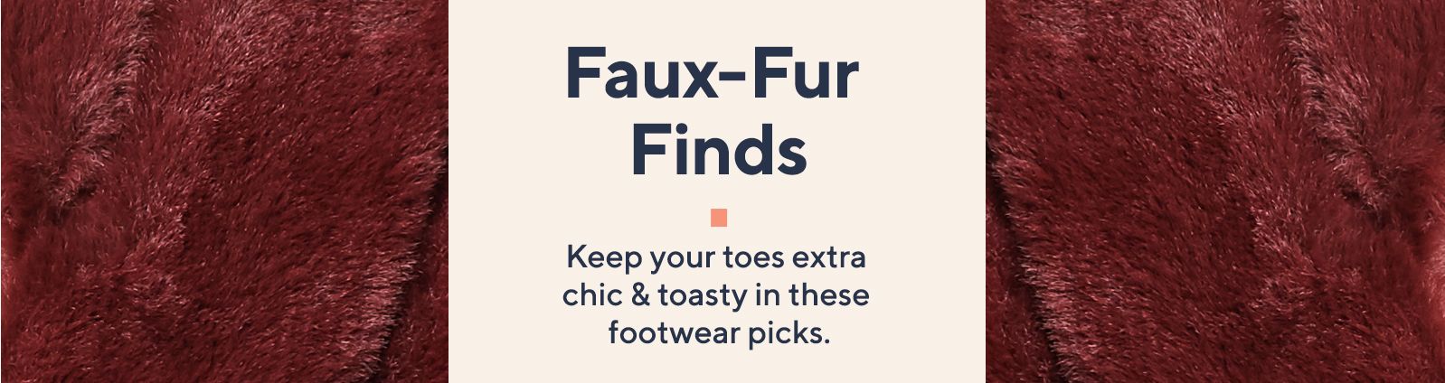 Faux-Fur Finds - Keep your toes extra chic & toasty in these footwear picks.