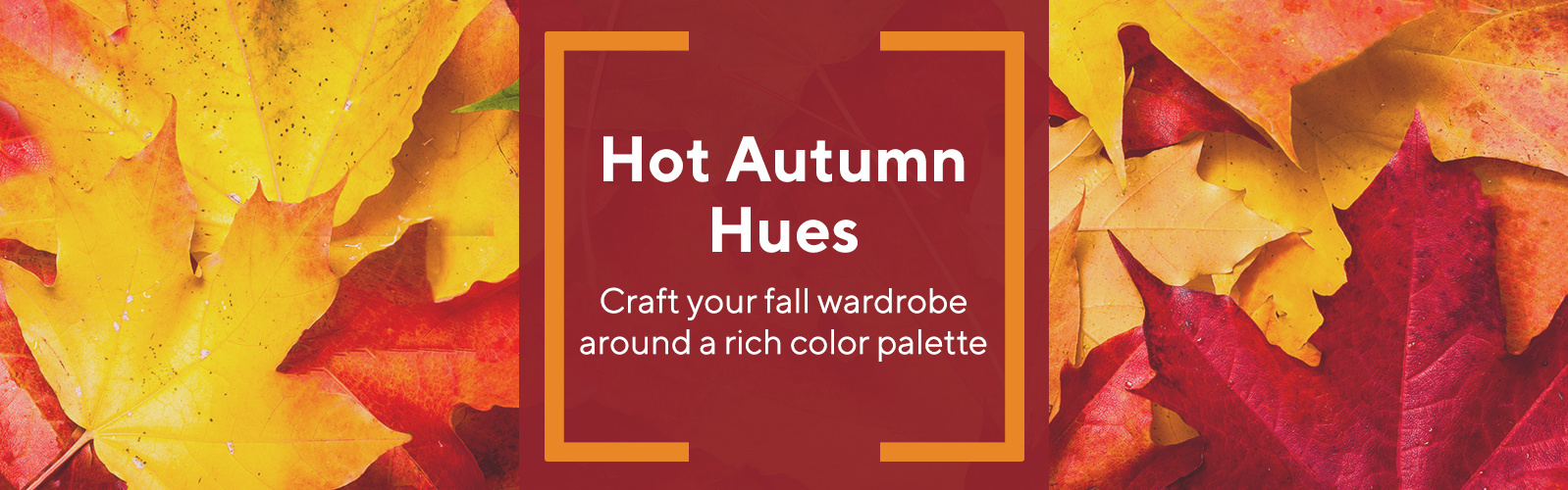 Hot Autumn Hues   Craft your fall wardrobe around a rich color palette 