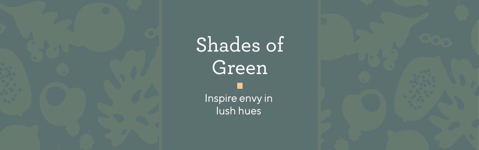 Shades of Green  Inspire envy in lush hues