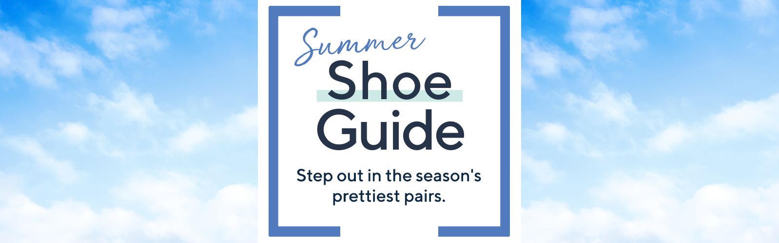 Summer Shoe Guide Step out in the season's prettiest pairs.