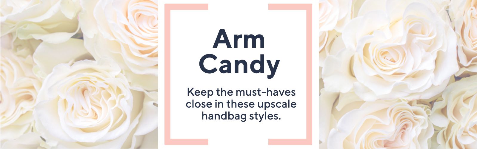 Arm Candy.  Keep the must-haves close in these upscale handbag styles.