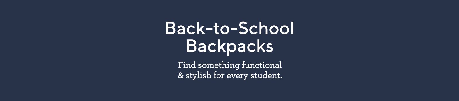 Back-to-School Backpacks.  Find something functional & stylish for every student.