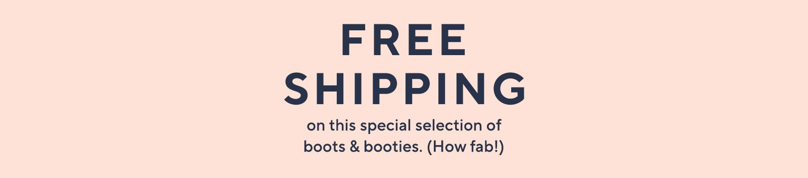 Free Shipping on this special selection of boots & booties. (How fab!) 