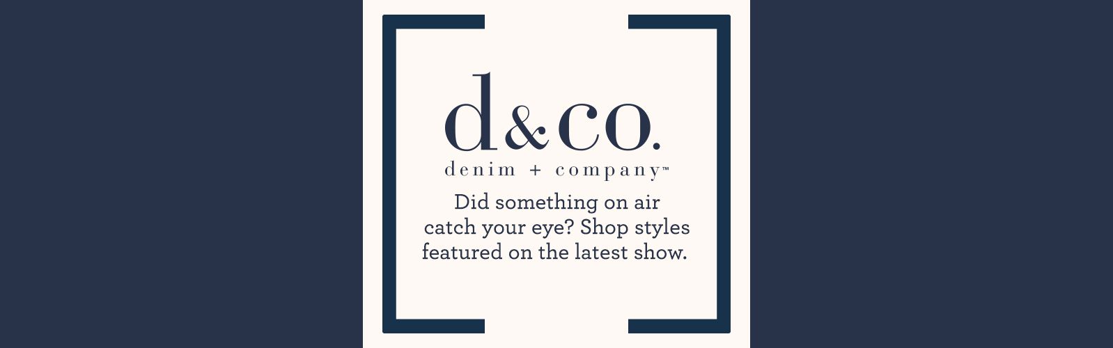 Denim & Co.®  Did something on air catch your eye? Shop styles featured on the latest show. 