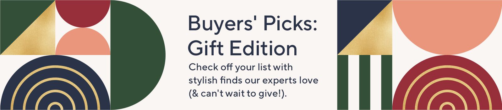 Buyers' Picks: Gift Edition- Check off your list with stylish finds our experts love (& can't wait to give!).