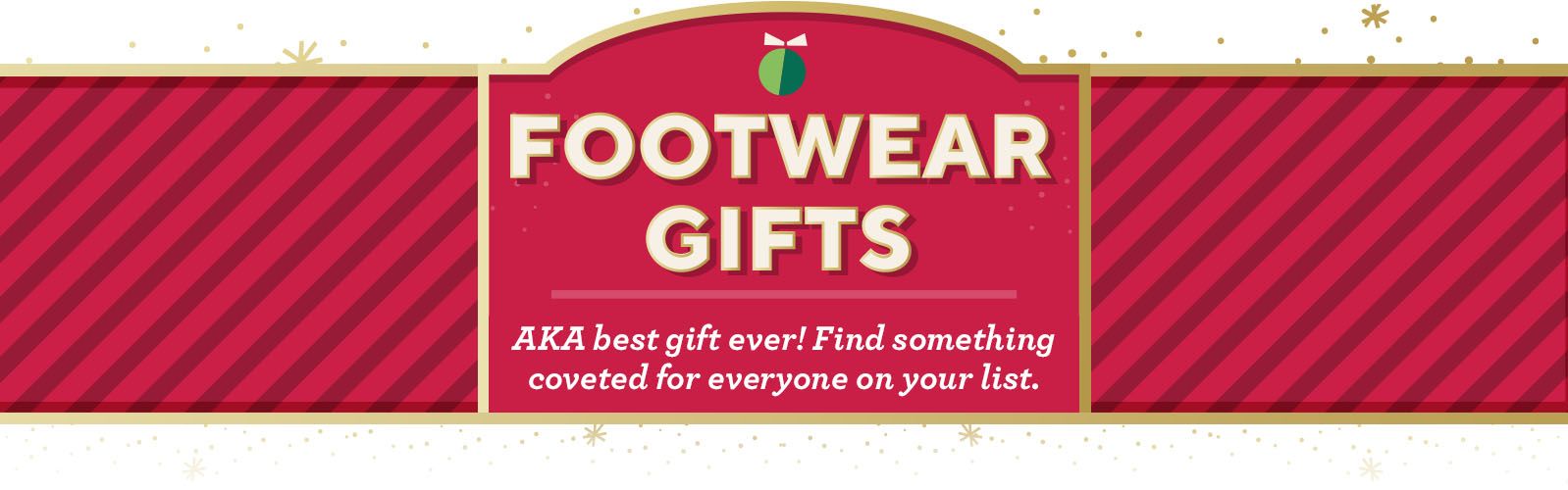 Footwear Gifts. AKA best gift ever! Find something coveted for everyone on your list