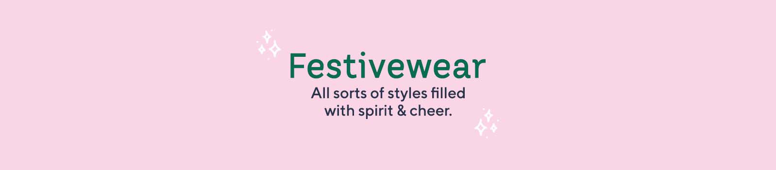 Festivewear  All sorts of styles filled with spirit & cheer