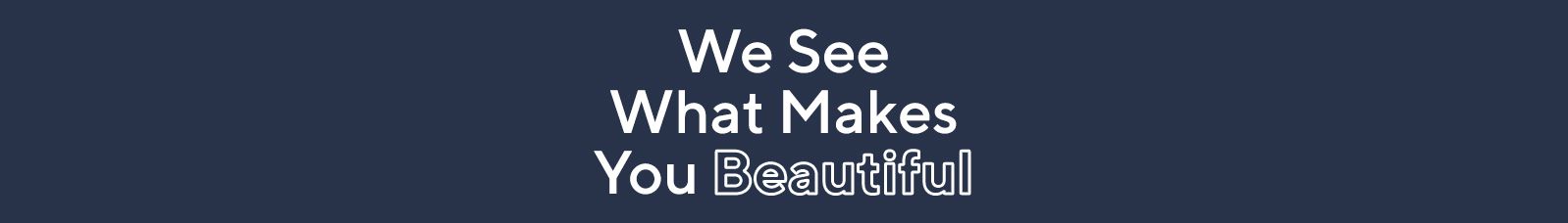 We See What Makes You Beautiful