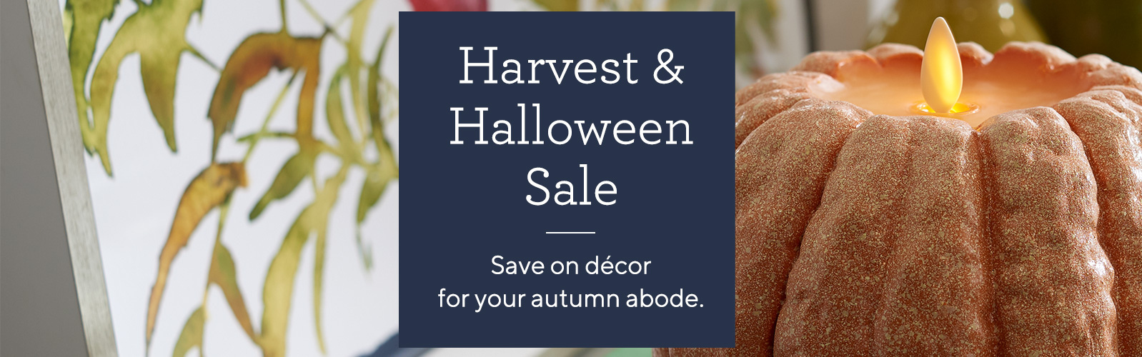 Harvest & Halloween Sale.  Save on décor for your autumn abode.